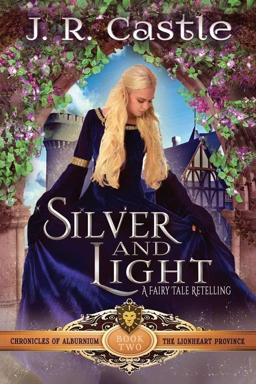 Silver and Light: The Lionheart Province (The Chronicles of Alburnium)