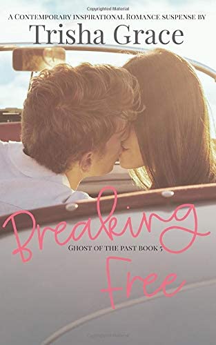 Breaking Free: A Contemporary Sweet Christian Romance Suspense (Ghost of the Past)