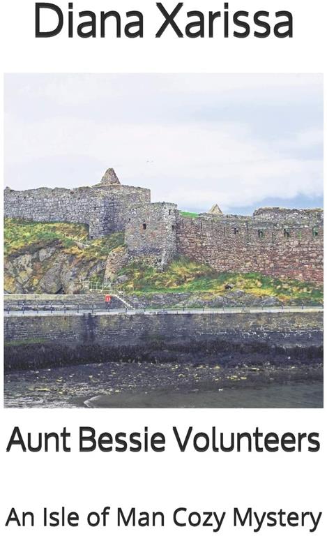 Aunt Bessie Volunteers (An Isle of Man Cozy Mystery)