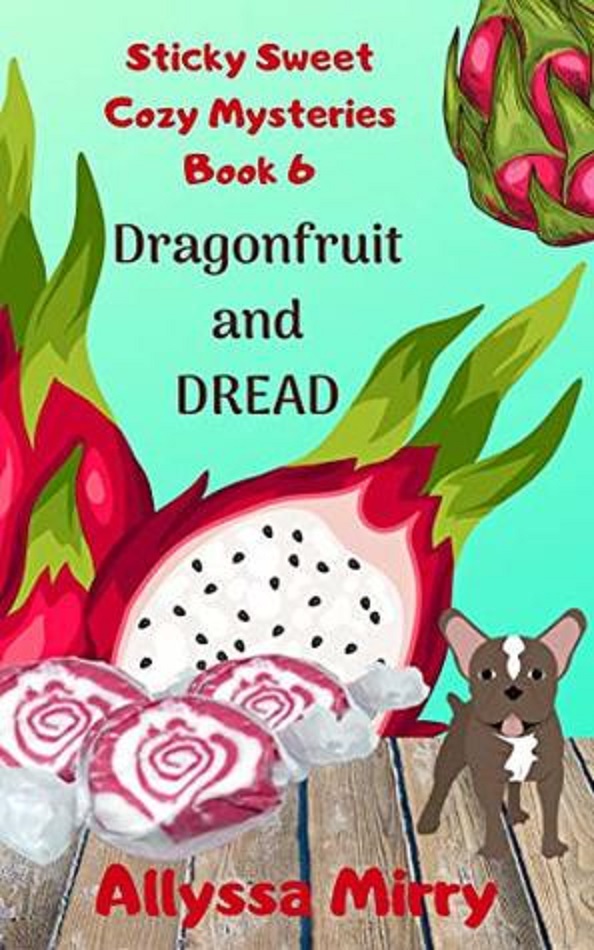 Dragonfruit and Dread (Sticky Sweet Cozy Mysteries)