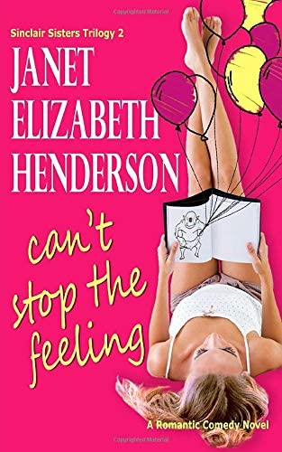 Can't Stop the Feeling: Romantic Comedy (Sinclair Sisters Trilogy)