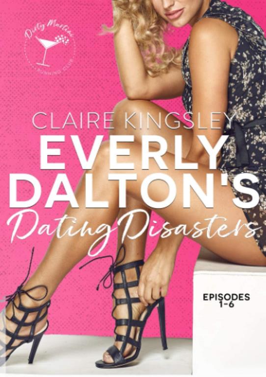 Everly Dalton's Dating Disasters: A Faking Ms. Right Prequel (Dirty Martini Running Club)