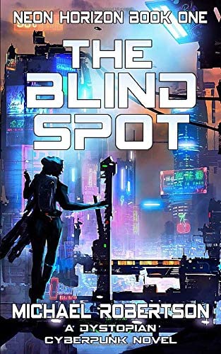 The Blind Spot: A Dystopian Cyberpunk Novel (Neon Horizon)