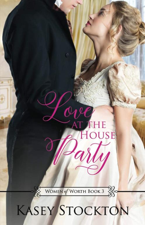 Love at the House Party: A Regency Romance (Women of Worth Book 3)