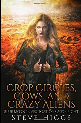 Crop Circles, Cows, and Crazy Aliens: Blue Moon Investigations Book 8