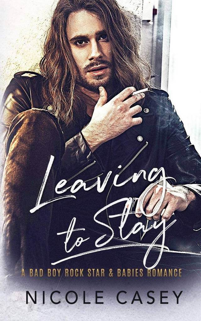 Leaving to Stay: A Bad Boy Rock Star Babies Romance (Baby Fever)