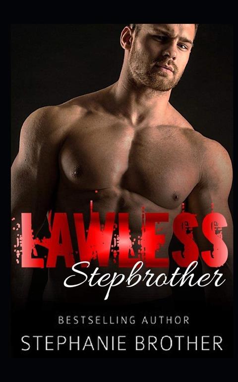 LAWLESS STEPBROTHER: A Stepbrother Romance