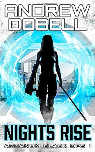 Nights Rise: An Urban Fantasy Black Ops Thriller (Arcanum Black Ops)