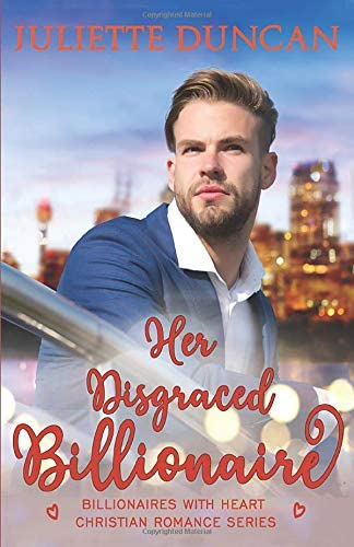 Her Disgraced Billionaire (Billionaires with Heart Christian Romance)