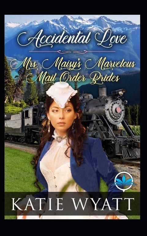 Accidental Love (Mrs. Maisy&rsquo;s Marvelous Mail Order Brides Series)