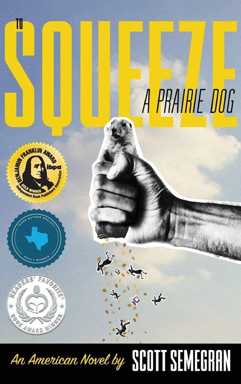 To Squeeze a Prairie Dog: An American Novel