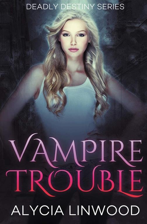 Vampire Trouble (Deadly Destiny)