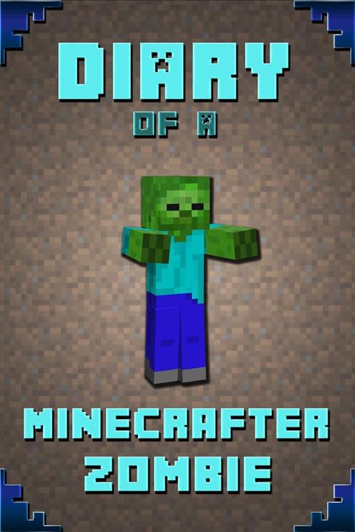 Diary of a Minecrafter Zombie: Extraordinary Masterpiece from Famous Kids Books Author For All Minecrafters (Stories For Minecrafters)