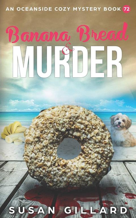 Banana Bread &amp; Murder: An Oceanside Cozy Mystery Book 72