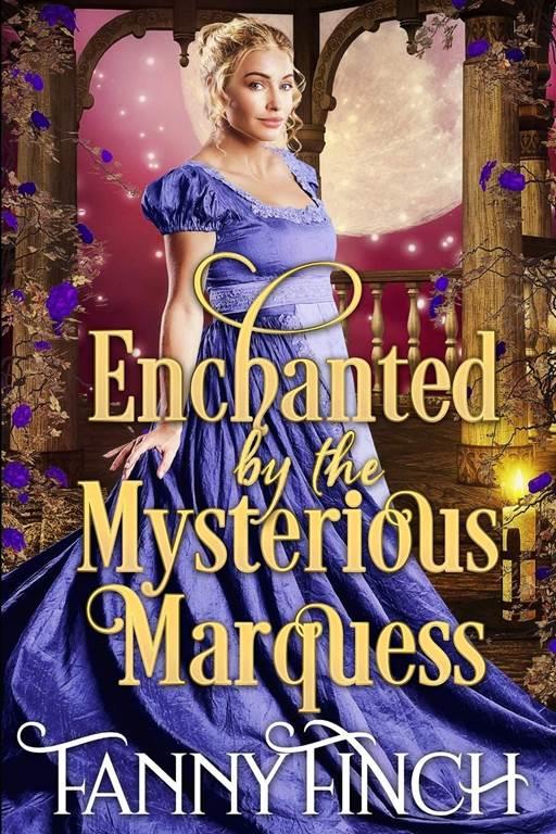 Enchanted by the Mysterious Marquess: A Clean &amp; Sweet Regency Historical Romance