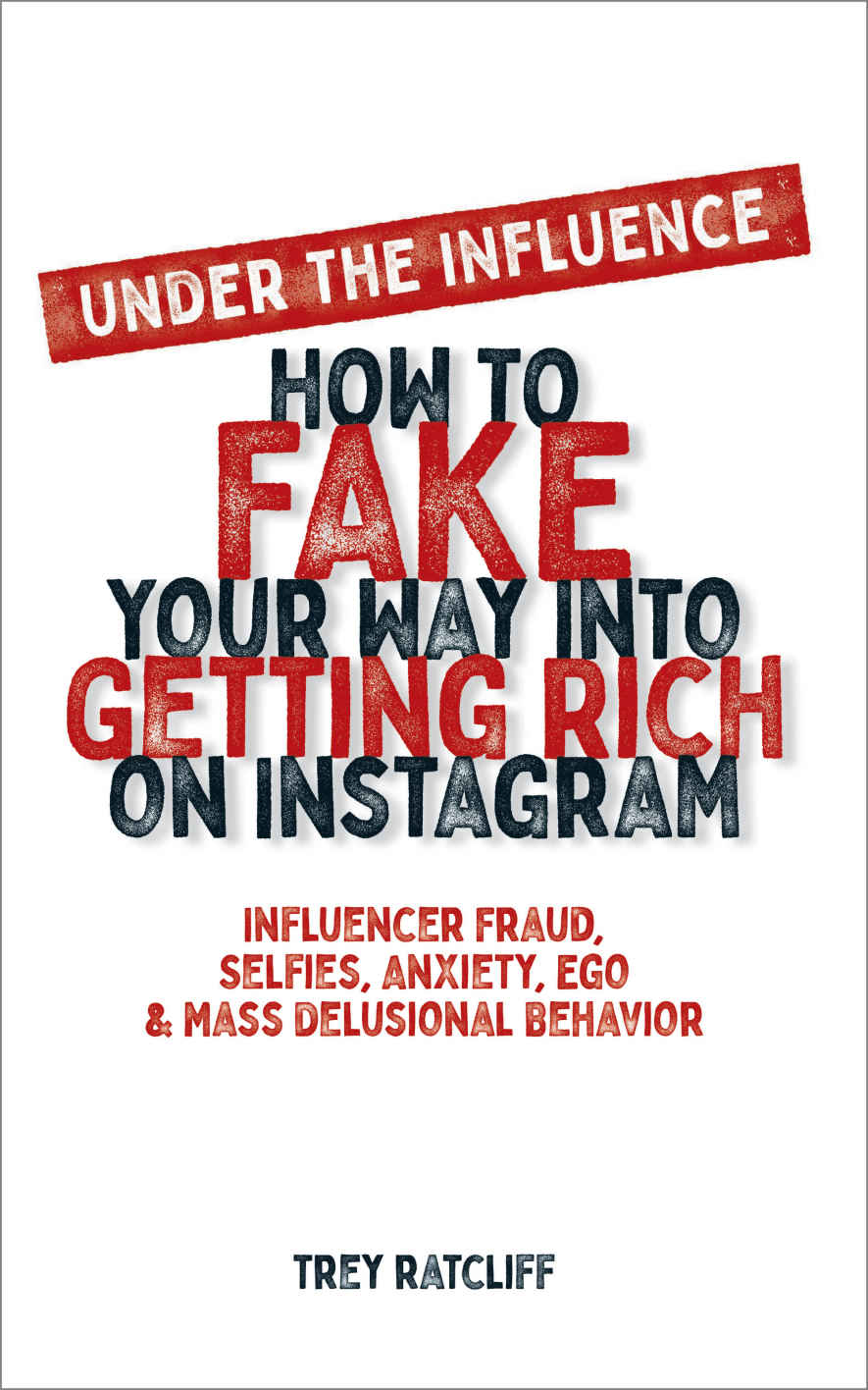 Under the Influence - How to Fake Your Way into Getting Rich on Instagram