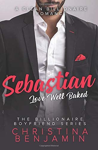 Sebastian: A Clean Billionaire Romance (The Billionaire Boyfriend Series)