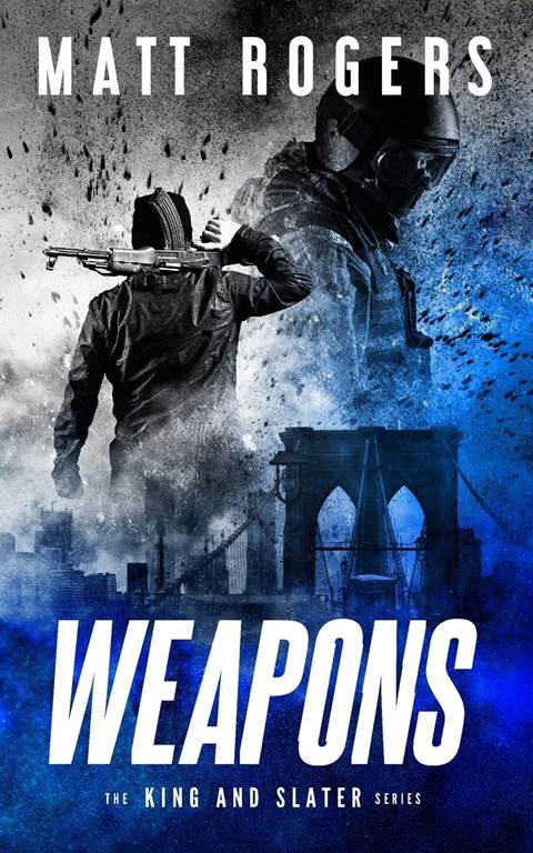 Weapons: A King &amp; Slater Thriller (The King &amp; Slater Series)