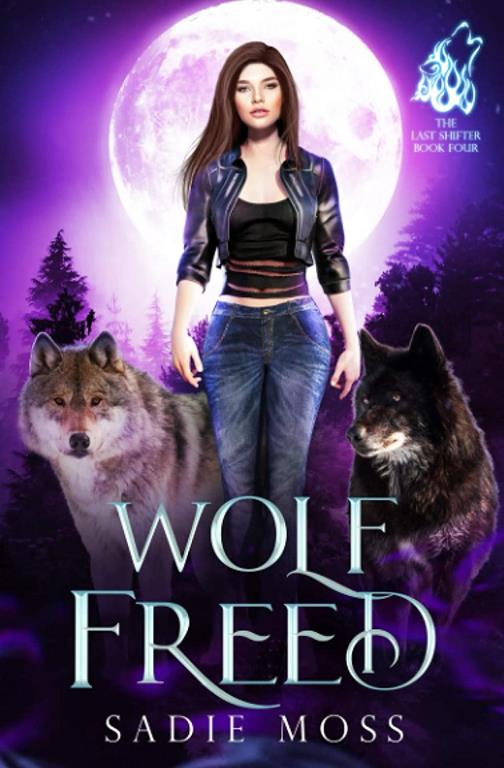 Wolf Freed: A Reverse Harem Paranormal Romance (The Last Shifter)