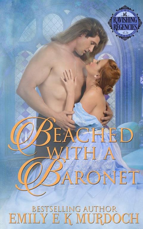 Beached with a Baronet: A Steamy Regency Romance (Ravishing Regencies)