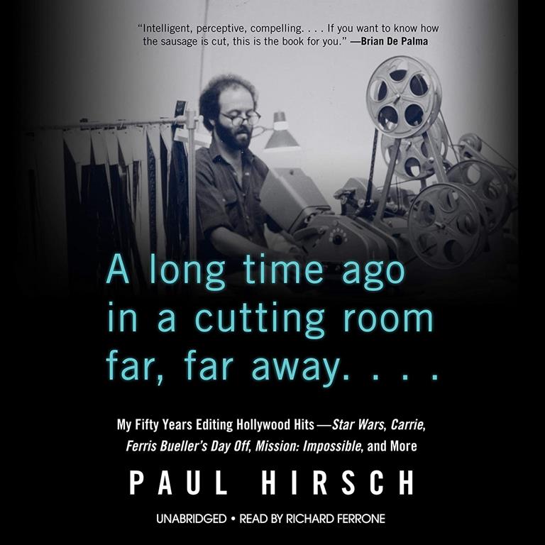 A Long Time Ago in a Cutting Room Far, Far Away: My Fifty Years Editing Hollywood Hits--Star Wars, Carrie, Ferris Bueller's Day Off, Mission: Impossible, and More