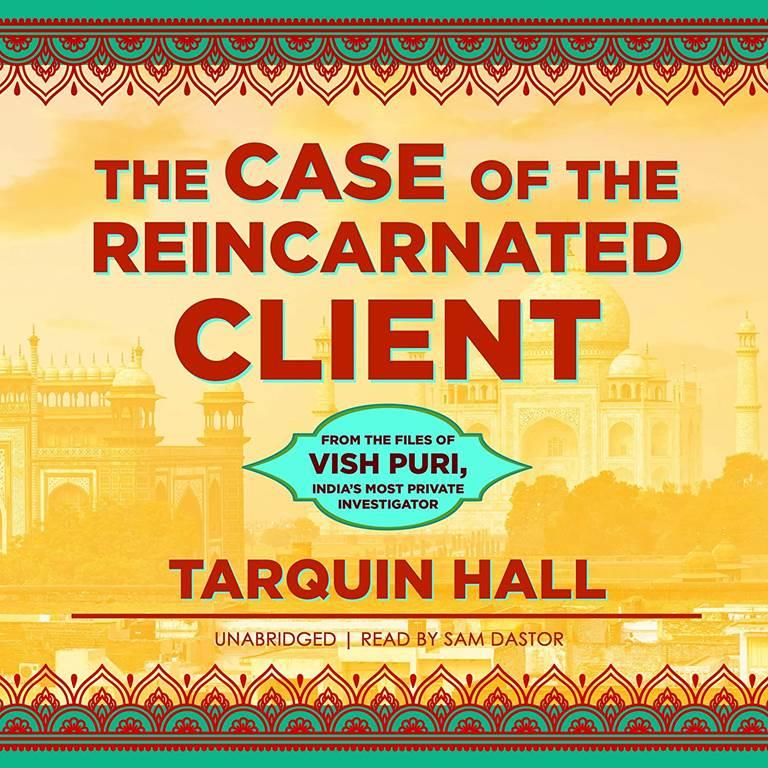 The Case of the Reincarnated Client: From the Files of Vish Puri, India's Most Private Investigator (The Vish Puri Mysteries) (Vish Puri Mysteries, 5)