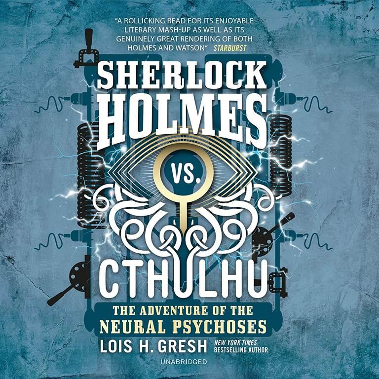 Sherlock Holmes vs. Cthulhu: The Adventure of the Neural Psychoses (The Sherlock Holmes vs. Cthulhu Series)