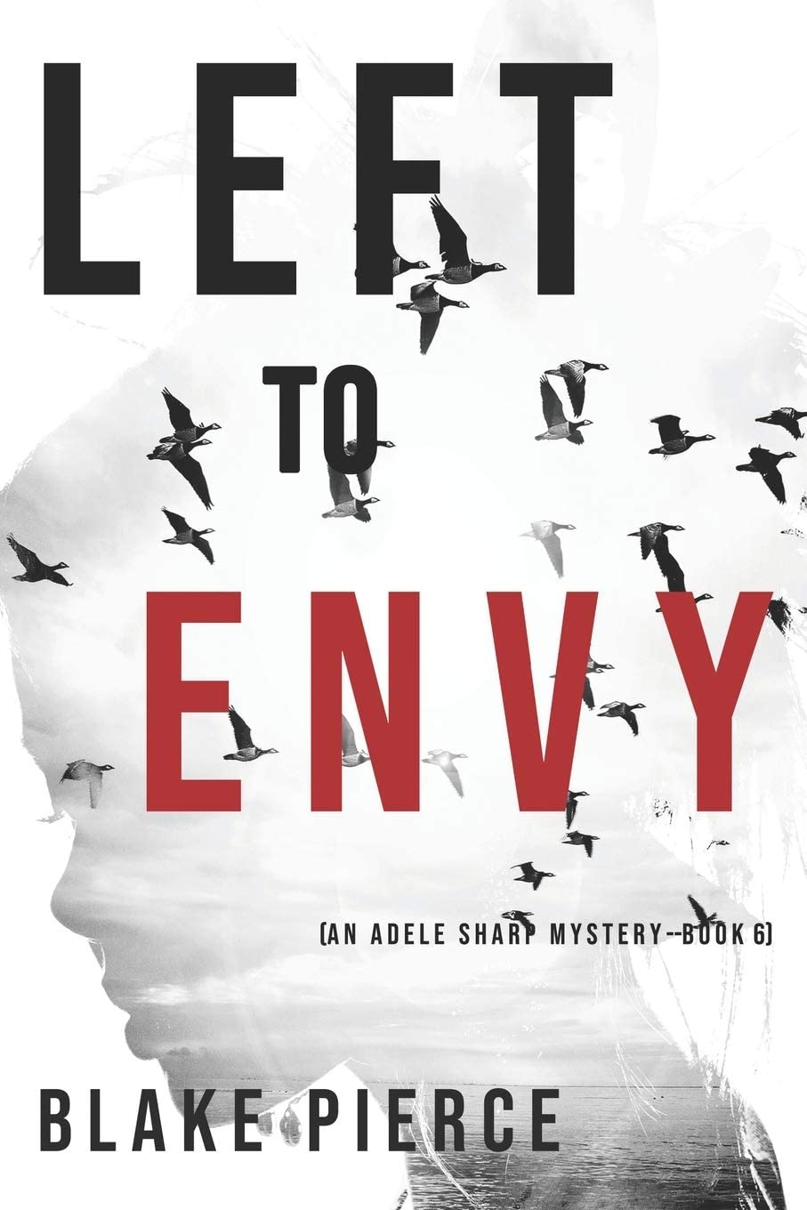 Left to Envy (An Adele Sharp Mystery&mdash;Book Six)