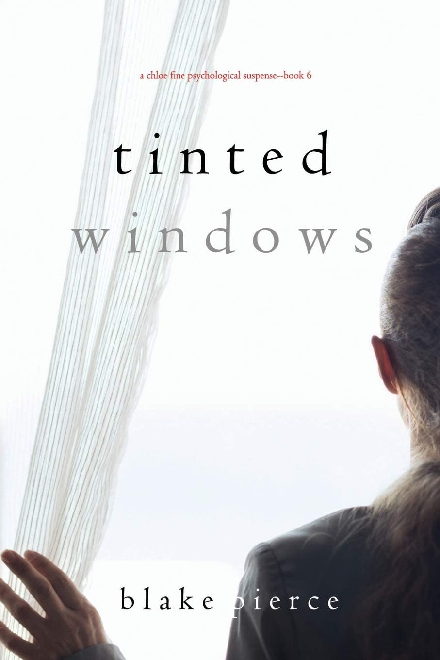 Tinted Windows (A Chloe Fine Psychological Suspense&mdash;Book 6)