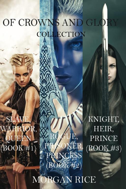 Of Crowns and Glory: Slave, Warrior, Queen, Rogue, Prisoner, Princess and Knight, Heir, Prince (Books 1, 2 and 3)