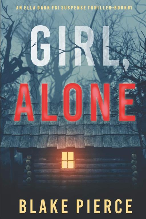 Girl, Alone (An Ella Dark FBI Suspense Thriller&mdash;Book 1)