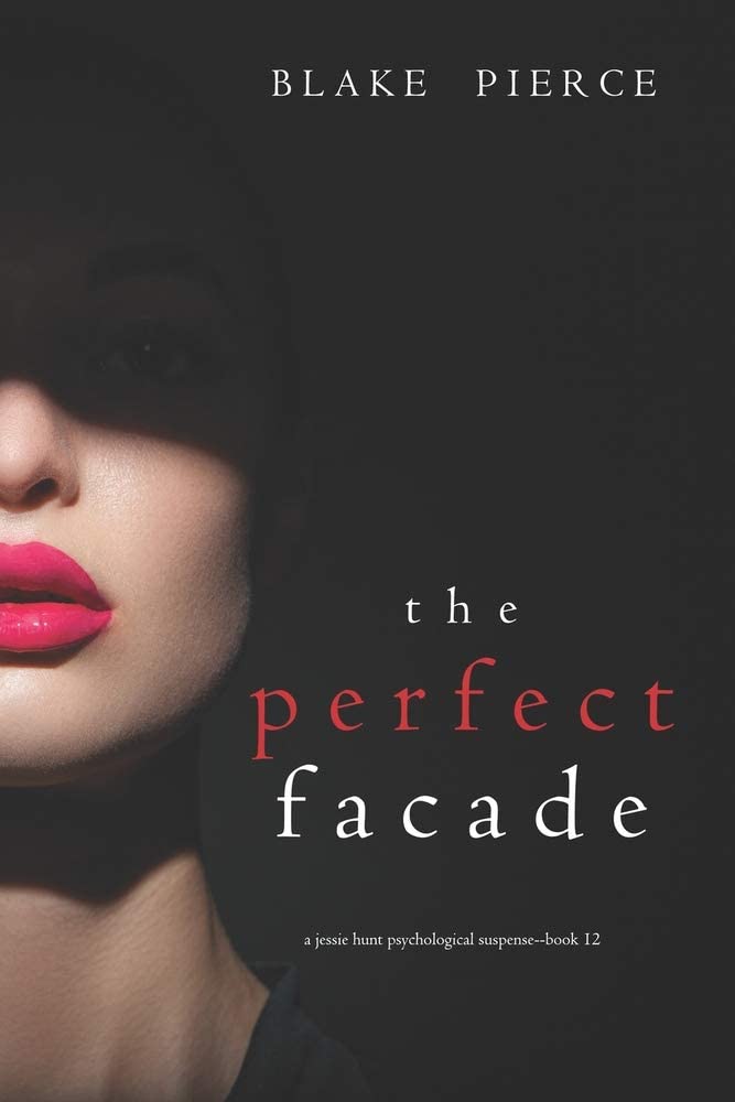 The Perfect Facade (A Jessie Hunt Psychological Suspense Thriller&mdash;Book Twelve)