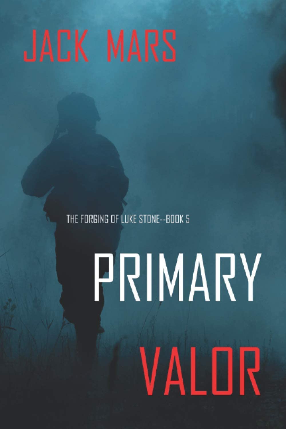 Primary Valor: The Forging of Luke Stone&mdash;Book #5