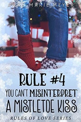 Rule #4: You Can't Misinterpret a Mistletoe Kiss (The Rules of Love)