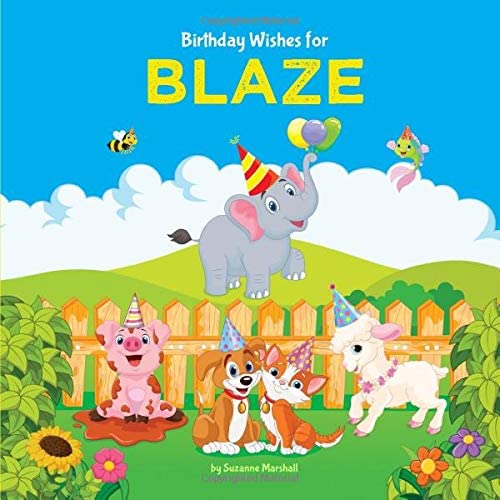 Birthday Wishes for Blaze: Personalized Book and Birthday Book with Birthday Wishes for Kids (Personalized Books for Kids, Happy Birthday Kids, Birthday Gifts for Kids)