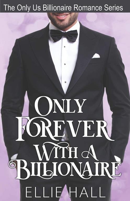 Only Forever with a Billionaire (Only Us Billionaire Romance Series)