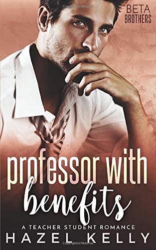 Professor With Benefits: A Steamy Teacher Student Romance (Beta Brothers)