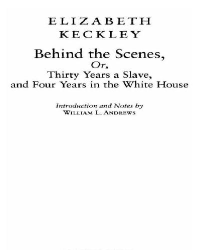 Behind the Scenes or, Thirty Years a Slave, and Four Years in the White House