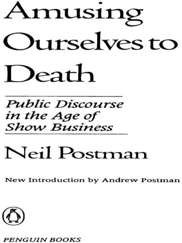 Amusing ourselves to death : public discourse in the age of show business