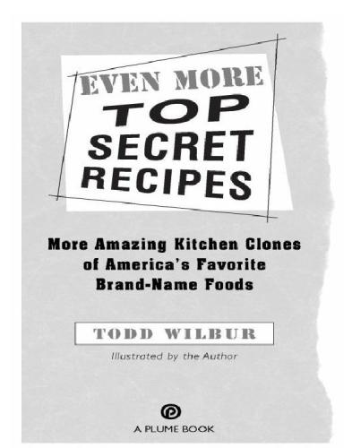 Even more top secret recipes : more amazing kitchen clones of America's favorite brand-name foods