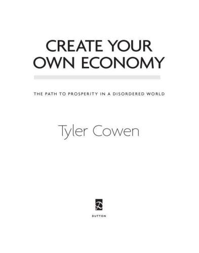 Create your own economy : the path to prosperity in a disordered world