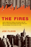 The fires : how a computer formula burned down New York City--and determined the future of American cities