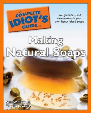 The Complete Idiot's Guide to Making Natural Soaps