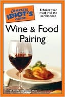 The Complete Idiot's Guide to Wine and Food Pairing