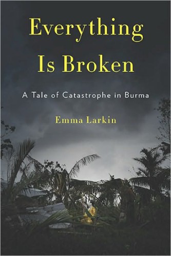 Everything is broken : a tale of catastrophe in Burma