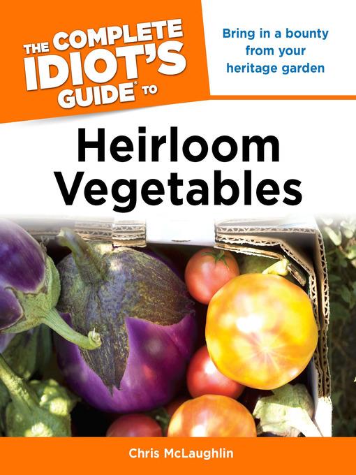 The Complete Idiot's Guide to Heirloom Vegetables