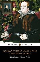 Isabella Whitney, Mary Sidney, and Aemelia Lanyer : Renaissance women poets