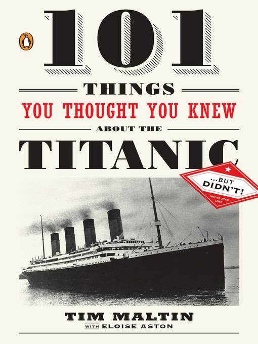101 Things You Thought You Knew About the Titanic . . . but Didn't!