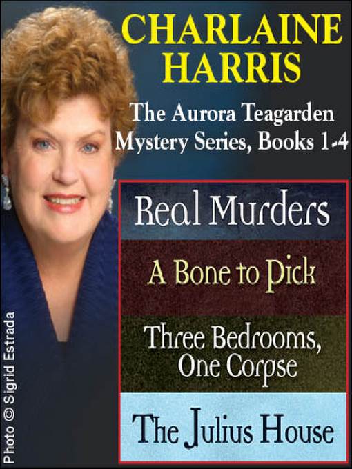 Aurora Teagarden: Real Murders ; A Bone to Pick ; Three Bedrooms, One Corpse ; The Julius House