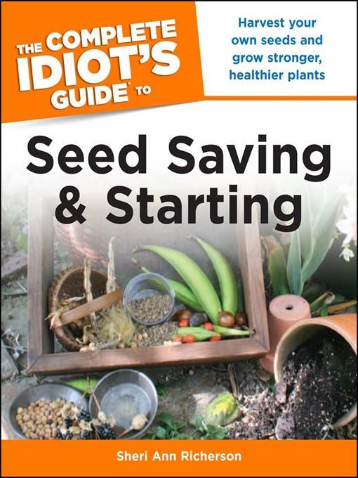 The Complete Idiot's Guide to Seed Saving and Starting